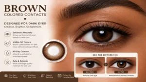 brown colored contacts designed to enhance and complement naturally dark eyes