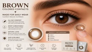 brown colored contacts suitable for daily wear with comfort and natural-looking results