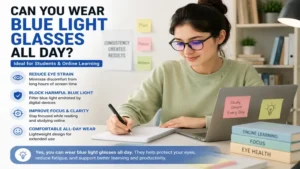 Can you wear blue light glasses all day while studying online and reading digital materials