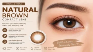 Brown contact lens for a natural and subtle everyday appearance that blends seamlessly with your eyes.